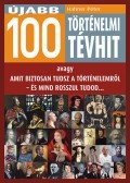 Hahner Péter - Újabb 100 történelmi tévhit