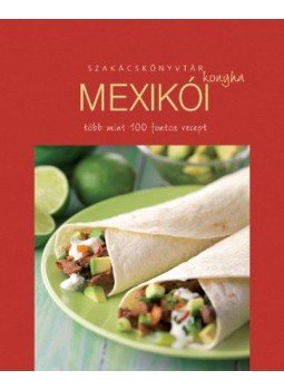  - Szakácskönyvtár - Mexikói konyha - Több mint 100 fontos recept, null 2011 antikvár könyv