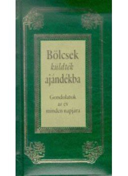 Köves József - Bölcsek küldték ajándékba - Gondolatok az év minden napjára Köves József - Bölcsek küldték ajándékba - Gondolatok az év minden napjára, null 2013 antikvár könyv