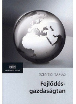 Szentes Tamás - Fejlődés-gazdaságtan Szentes Tamás - Fejlődés-gazdaságtan, Budapest 2011 antikvár könyv
