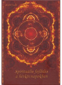 Szabó Judit - Spirituális fejlődés a hétköznapokban Szabó Judit - Spirituális fejlődés a hétköznapokban, Budapest 2011 antikvár könyv