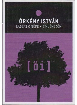Örkény István - Lágerek népe / Emlékezők, Budapest 2011 antikvár könyv
