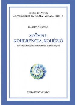 Károly Krisztina - Szöveg, koherencia, kohézió - Szövegtipológiai és retorikai tanulmányok, null 2011 antikvár könyv