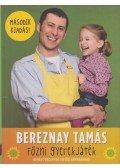 Bereznay Tamás - Főzni gyerekjáték! - Bevált receptek sietős anyukáknak