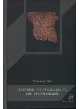 Alexandriai Philón - Alexandriai Philón jelentése a Gaius Caligulánál járt küldöttségről, null 2010 antikvár könyv