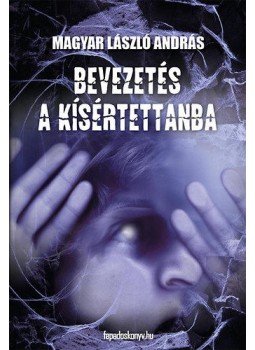 Magyar László András - Bevezetés a kísértettanba Magyar László András - Bevezetés a kísértettanba, null 2011 antikvár könyv