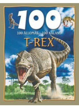 Steve Parker - 100 állomás - 100 kaland - T-Rex Steve Parker - 100 állomás - 100 kaland - T-Rex, 2011 antikvár könyv