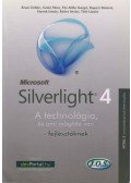 Árvai Zoltán,Csala Péter,Fár Attila Gergő,Kopacz Botond,Novák István,Reiter István,Tóth László - Silverlight 4 - A technológia, és ami mögötte van - fejlesztőknek - A technológia, és ami mögötte van - fejlesztőknek