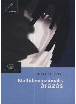 Rekettye Gábor - Multidimenzionális árazás Rekettye Gábor - Multidimenzionális árazás, Budapest 2011 antikvár könyv