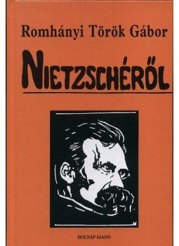 Romhányi Török Gábor - Nietzschéről Romhányi Török Gábor - Nietzschéről, Budapest 2011 antikvár könyv