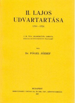 Fógel József - II. Lajos udvartartása 1516-1526 Fógel József - II. Lajos udvartartása 1516-1526, null 2010 antikvár könyv