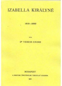 Dr. Veress Endre - Izabella királyné 1519-1559 Dr. Veress Endre - Izabella királyné 1519-1559, null 2010 antikvár könyv