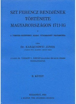 Karácsonyi János - Szt. Ferencz rendjének története Magyarországon 1711-ig II., null 2010 antikvár könyv