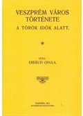 Erdélyi Gyula - Veszprém város története a török idők alatt