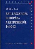 Engel Pál - Beilleszkedés Európába a kezdetektől 1440-ig (Magyarok Európában)