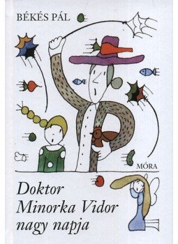 Békés Pál - Doktor Minorka Vidor nagy napja Békés Pál - Doktor Minorka Vidor nagy napja, Budapest 2011 antikvár könyv