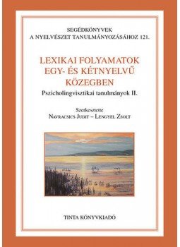 Lengyel Zsolt; Dr. Navracsics Judit - Lexikai folyamatok egy- és kétnyelvű közegben - Pszicholingvisztikai tanulmányok II., null 2011 antikvár könyv