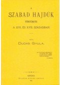 Dudás Gyula - A szabad hajdúk története a XVI. és XVII. században