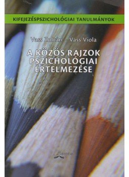 Vass Zoltán; Vass Viola - A közös rajzok pszichológiai értelmezése Vass Zoltán; Vass Viola - A közös rajzok pszichológiai értelmezése, Budapest 2011 antikvár könyv