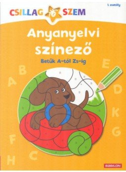  - Anyanyelvi színező - Betűk A-tól Zs-ig - Csillagszem - 1. osztály, null 2018 antikvár könyv