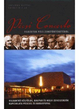 Ivasivka Mátyás; Kovács Attila - Pécsi Concerto - Fejezetek Pécs zenetörténetéből - Világhírű külföldi, magyar és helyi zeneszerzők kapcsolata Péccsel és Baranyával, null 2011 antikvár könyv