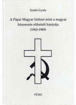 Szabó Gyula - A Pápai Magyar Intézet mint a magyar hírszerzés előretolt bástyája, Budapest 2011 antikvár könyv