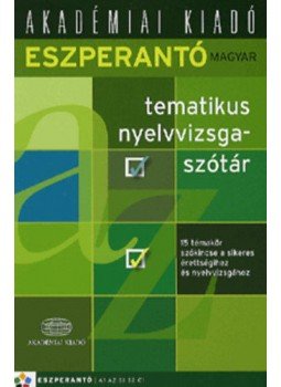  - Eszperantó-magyar tematikus nyelvvizsgaszótár - 15 témakör szókincse a sikeres érettségihez és nyelvvizsgához,  2015 antikvár könyv