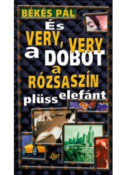 Békés Pál - És very, very a dobot a rózsaszín plüsselefánt Békés Pál - És very, very a dobot a rózsaszín plüsselefánt, null 1999 antikvár könyv