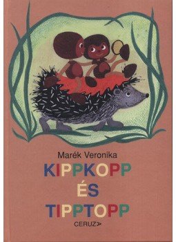 Marék Veronika - Kippkopp és Tipptopp Marék Veronika - Kippkopp és Tipptopp, null 2016 antikvár könyv