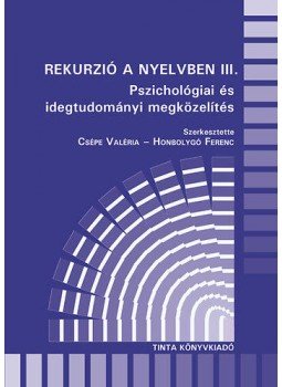 Csépe Valéria; Honbolygó Ferenc (szerk.) - Rekurzió a nyelvben III. - Pszichológiai és idegtudományi megközelítés, null 2011 antikvár könyv