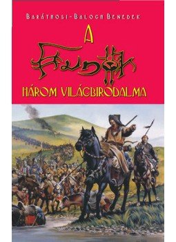 Baráthosi, Balogh Benedek - A hunok három világbirodalma Baráthosi, Balogh Benedek - A hunok három világbirodalma, null 2011 antikvár könyv