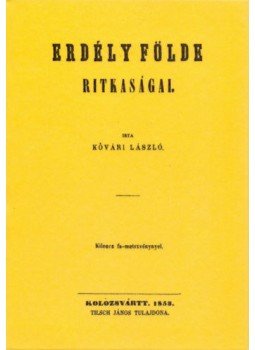 Kővári László - Erdély földe ritkaságai. - Kilencz fa-metszvénynyel Kővári László - Erdély földe ritkaságai. - Kilencz fa-metszvénynyel, null 2011 antikvár könyv