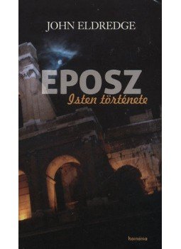 John Eldredge - Eposz - Isten története - Isten története, null 2011 antikvár könyv