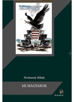 Ferdinandy Mihály - Mi magyarok Ferdinandy Mihály - Mi magyarok, Máriabesnyő - Gödöllő 2011 antikvár könyv