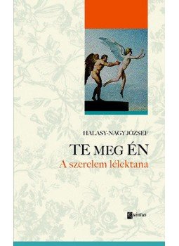Halasy-Nagy József - Te meg Én Halasy-Nagy József - Te meg Én, Szeged 2010 antikvár könyv