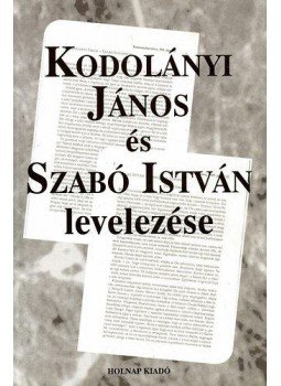 Csűrös Miklós (szerk.) - Kodolányi János és Szabó István levelezése, Budapest 1999 antikvár könyv