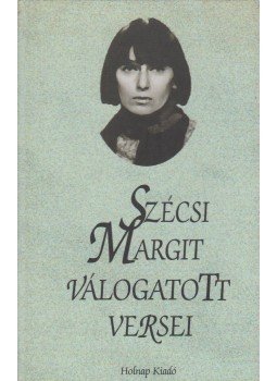 Szécsi Margit - Szécsi Margit válogatott versei Szécsi Margit - Szécsi Margit válogatott versei, 2002 antikvár könyv
