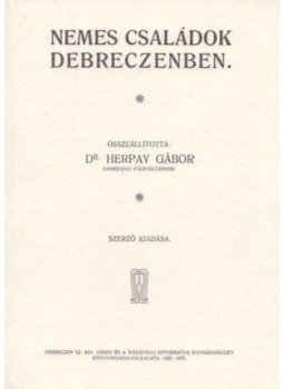 Herpay Gábor - Nemes családok Debreczenben Herpay Gábor - Nemes családok Debreczenben, null 2011 antikvár könyv