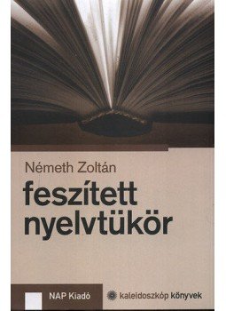 Németh Zoltán - Feszített nyelvtükör Németh Zoltán - Feszített nyelvtükör, null 2011 antikvár könyv