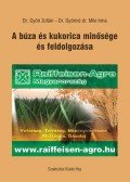 Dr. Győriné dr. Mile Irma; Dr. Győri Zoltán. - A búza és kukorica minősége és feldolgozása