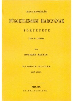Horváth Mihály - Magyarország függetlenségi harczának története 1848 és 1849-ben I-III., null 2011 antikvár könyv