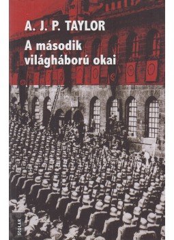 A.J.P. Taylor - A második világháború okai A.J.P. Taylor - A második világháború okai, Budapest 2011 antikvár könyv