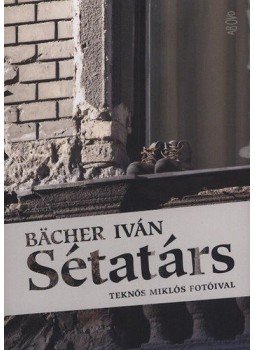 Bacher Iván - Sétatárs Bacher Iván - Sétatárs, Budapest 2011 antikvár könyv