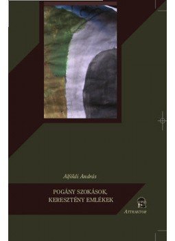Alföldi András - Pogány szokások, keresztény emlékek, null 2011 antikvár könyv
