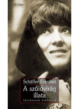 Schäffer Erzsébet - A szőlővirág illata  - Történetek útközben, null 2018 antikvár könyv