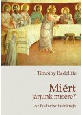 Timothy Radcliffe - Miért járjunk misére? - Az Eucharisztia drámája
