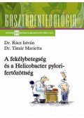 Dr. Rácz István,Dr. Timár Marietta - A fekélybetegség és a Helicobacter pylori-fertőzöttség