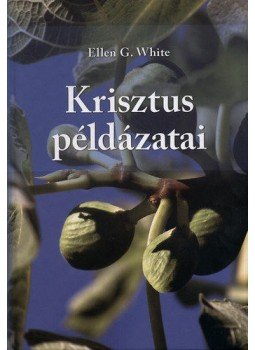E.G. White - Krisztus példázatai E.G. White - Krisztus példázatai, null 2011 antikvár könyv