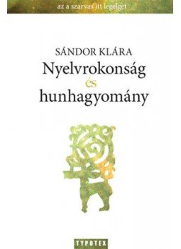 Sándor Klára - Nyelvrokonság és hunhagyomány Sándor Klára - Nyelvrokonság és hunhagyomány, Budapest 2011 antikvár könyv