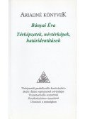 Bányai Éva - Térképzetek, névtérképek, határidentitások